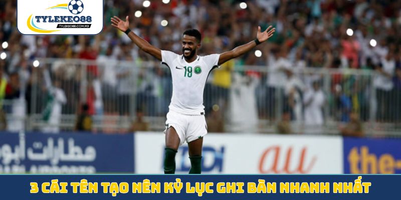 3 cái tên tạo nên kỷ lục ghi bàn nhanh nhất