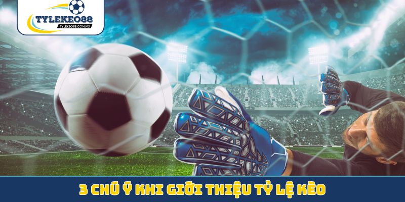 3 chú ý khi giới thiệu tỷ lệ kèo