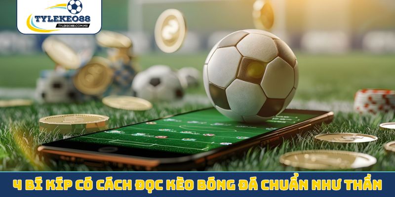 4 bí kíp có cách đọc kèo bóng đá chuẩn như thần