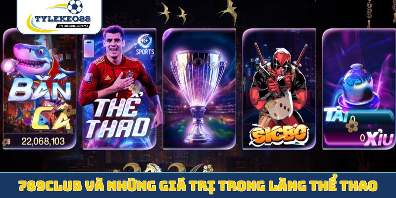 789club và những giá trị trong làng thể thao