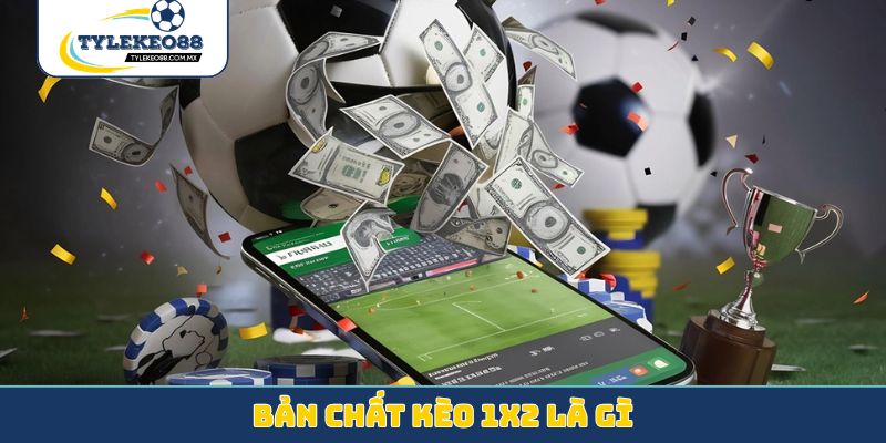 Bản chất kèo 1x2 là gì