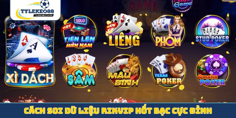Cách soi dữ liệu Rikvip hốt bạc cực đỉnh
