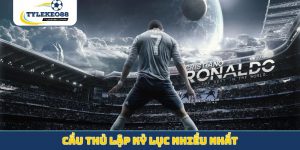 cầu thủ lập kỷ lục nhiều nhất