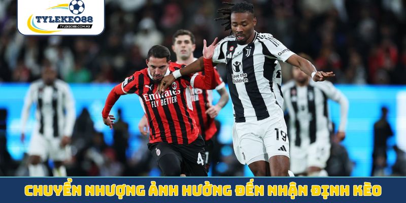 Chuyển nhượng ảnh hưởng đến nhận định kèo