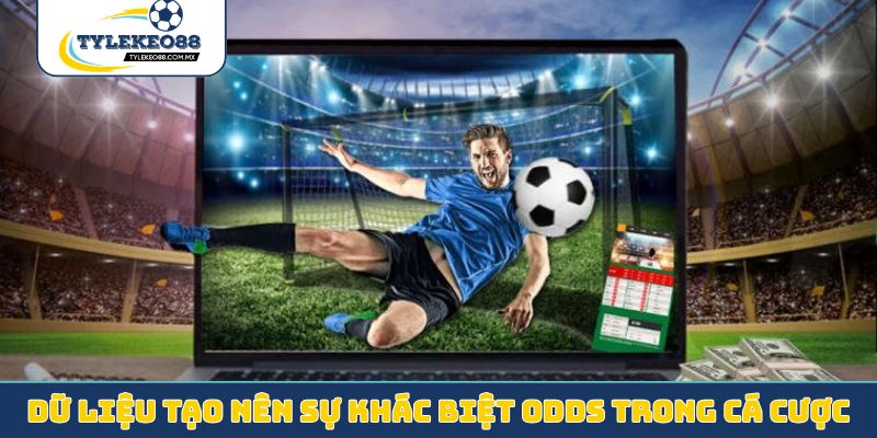 Dữ liệu tạo nên sự khác biệt odds trong cá cược