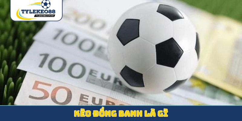 Kèo đồng banh là gì