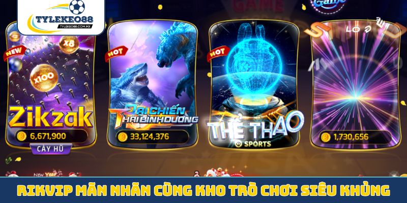 Rikvip mãn nhãn cùng kho trò chơi siêu khủng