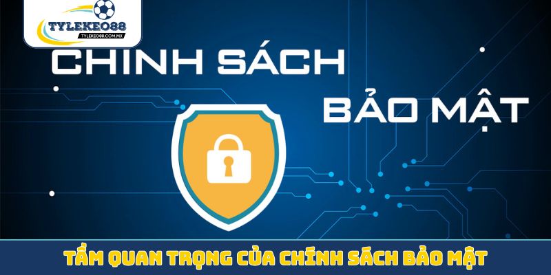 Tầm quan trọng của chính sách bảo mật
