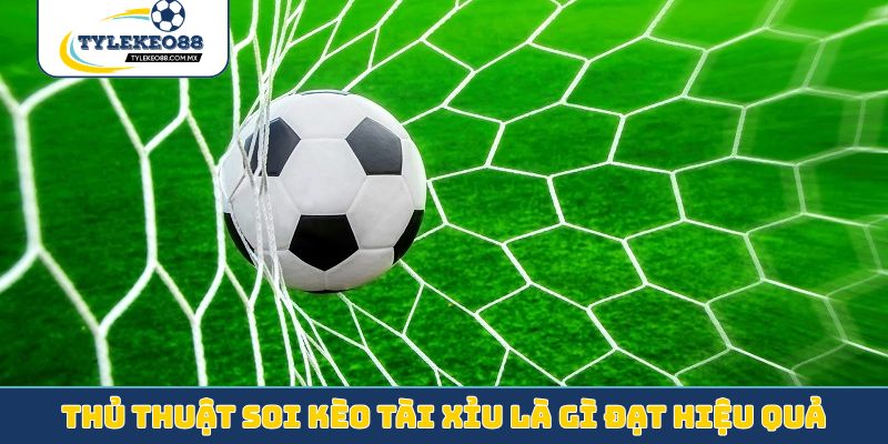 Thủ thuật soi kèo tài xỉu là gì đạt hiệu quả