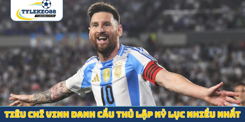 Tiêu chí vinh danh cầu thủ lập kỷ lục nhiều nhất