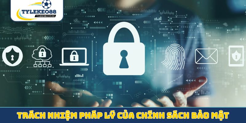 Trách nhiệm pháp lý của chính sách bảo mật