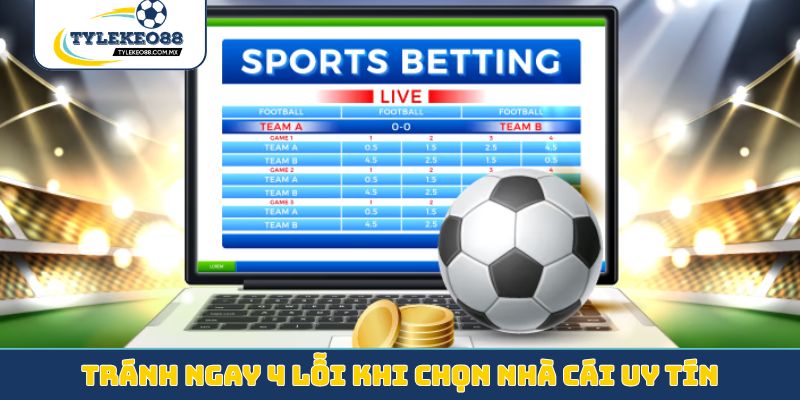 Tránh ngay 4 lỗi khi chọn nhà cái uy tín