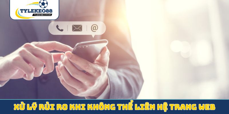 Xử lý rủi ro khi không thể liên hệ trang web